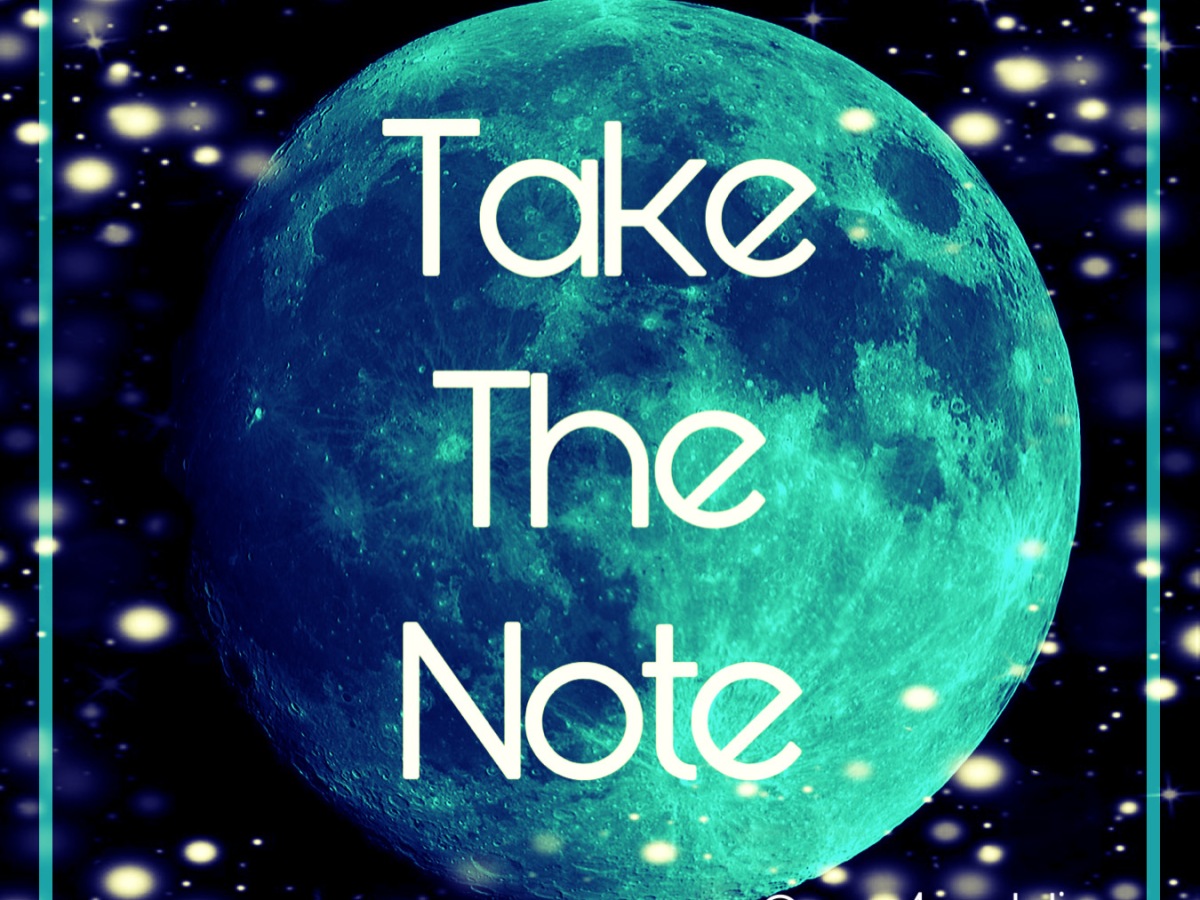 Full Moon that reads "Take The Note"